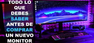 ¿Qué tipo de panel de monitor es el mejor para ti? conceptos que debes conocer antes de hacer tu elección