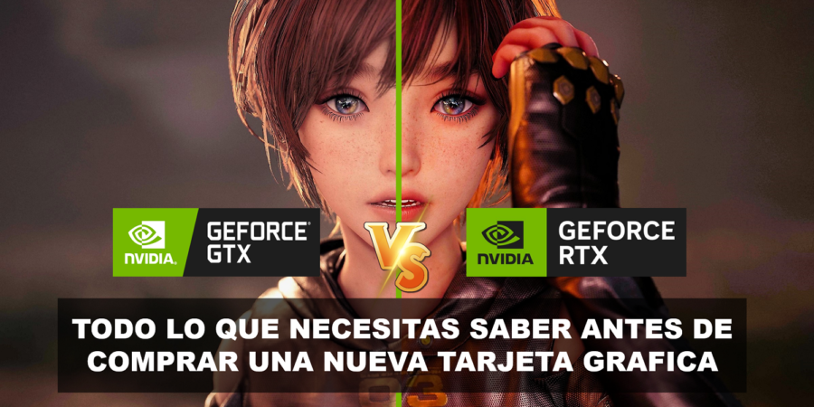 RTX o GTX ¿Cual es la diferencia? Aquí tenemos la repuesta.